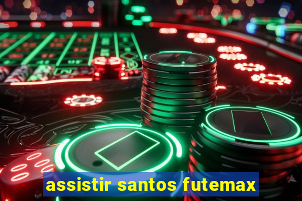 assistir santos futemax